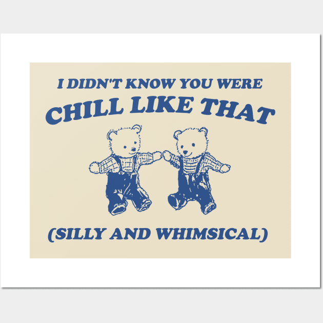 I Didn't Know You Were Chill Like That silly and whimsical Wall Art by Justin green